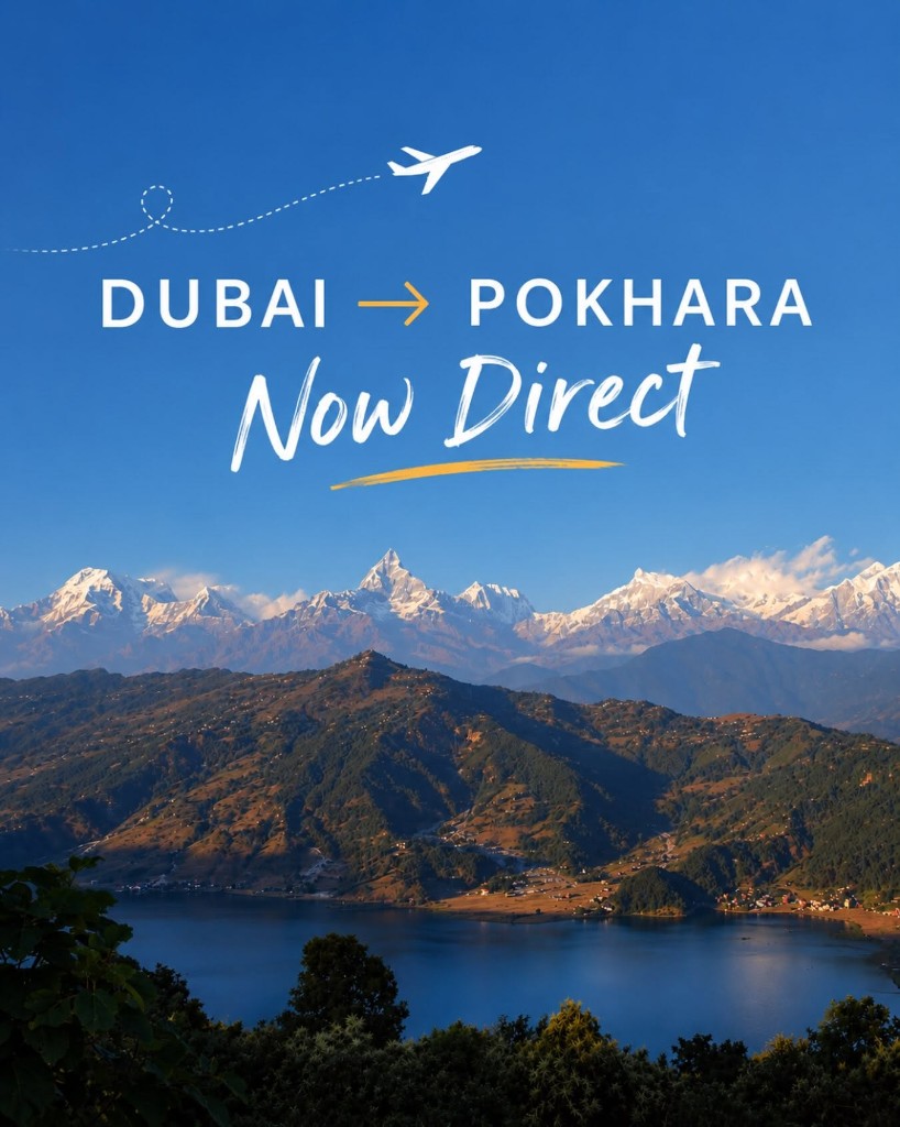 Dubai to Pokhara now direct, with the Annapurna range above Phewa Lake